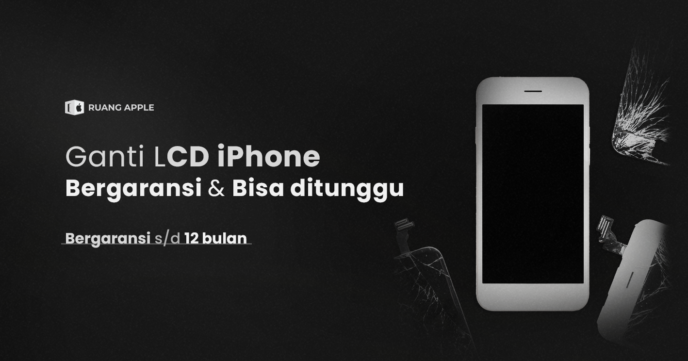 Ganti LCD iPhone Ruang Apple